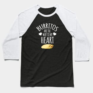 Burritos Are The Way To My Heart Baseball T-Shirt